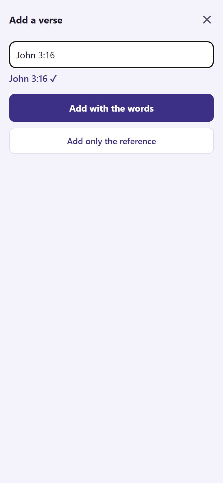 Type the verse , for example "John 3:16". Tap "Add with the words"  to put the words of the verse in your note.