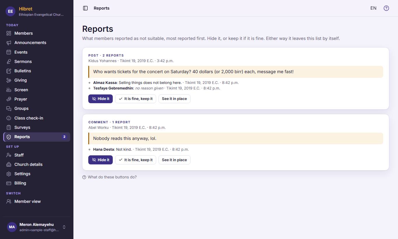 "Reports"  shows the reported items, most reported first. You see the words  and why members reported them . Press "Hide it" , or "It is fine, keep it"  if it is fine.